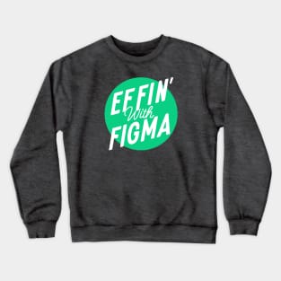 Effin' with Figma - Green Logo Crewneck Sweatshirt